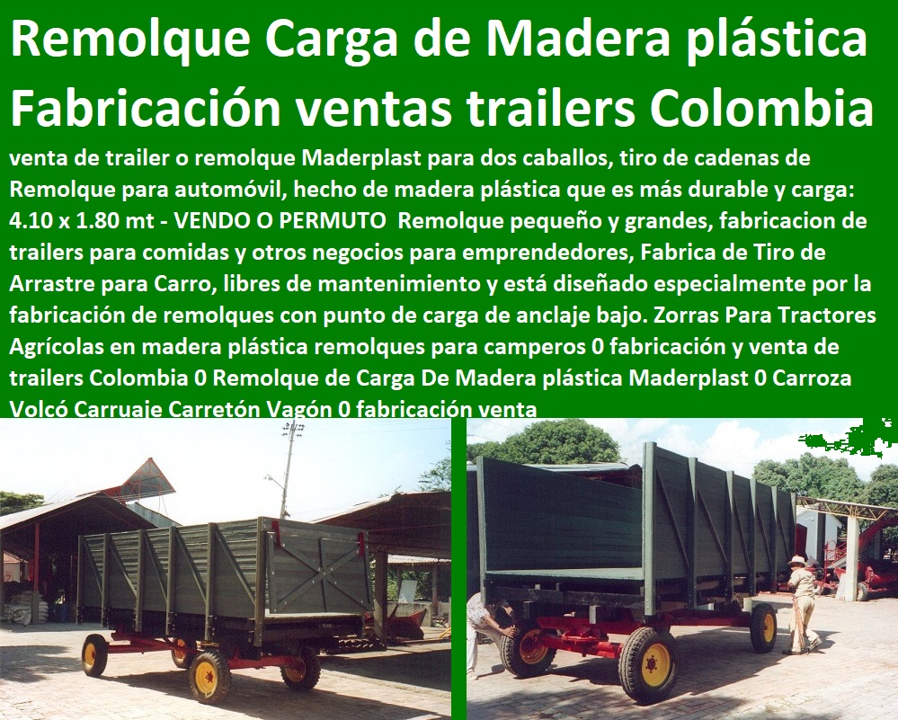 Zorras Para Tractores Agrícolas en madera plástica remolques para camperos 0 fabricación y venta de trailers Colombia 0 Remolque de Carga De Madera plástica Maderplast 0 Carroza Volcó Carruaje Carretón Vagón 0 fabricación venta Zorras Para Tractores Agrícolas en madera plástica remolques para camperos 0 fabricación y venta de trailers Colombia 0 Remolque de Carga De Madera plástica Maderplast 0 Carroza Volcó Carruaje Carretón Vagón 0 fabricación venta